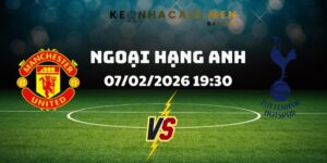 Soi Kèo Man United Vs Tottenham Ngày 07/02/2026 19:30